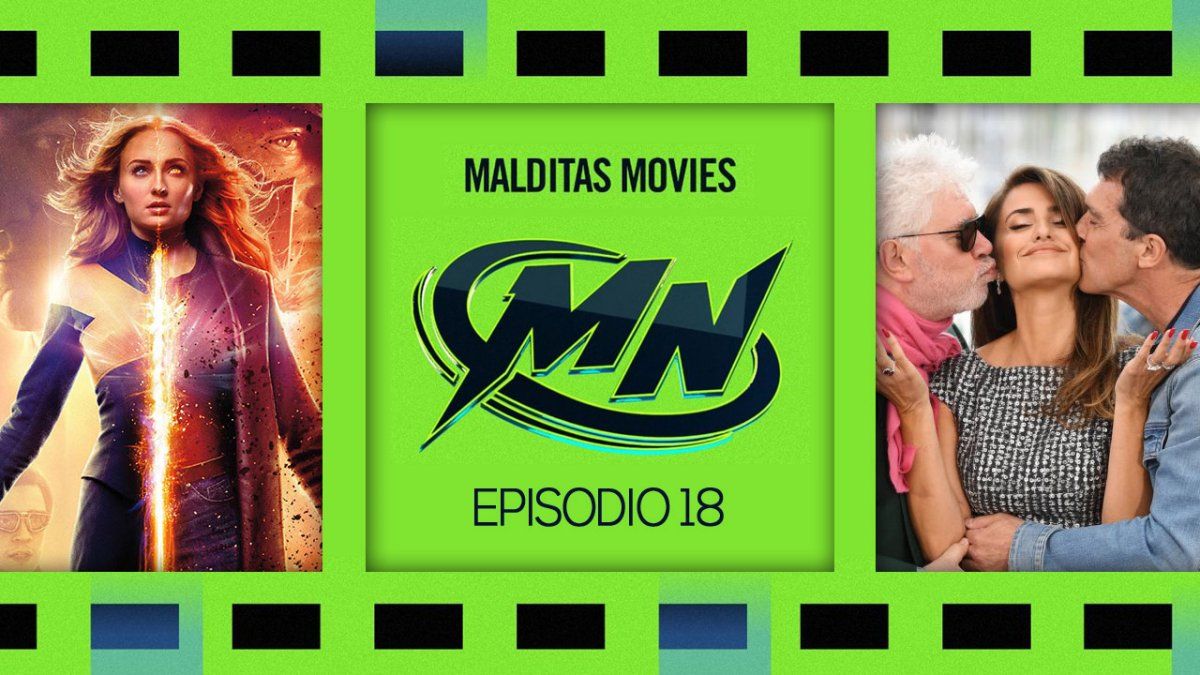 Malditas Movies 18: X-Men Dark Phoenix / Dolor y Gloria / The Perfection
